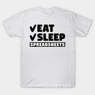 Eat, sleep, spreadsheets T-Shirt